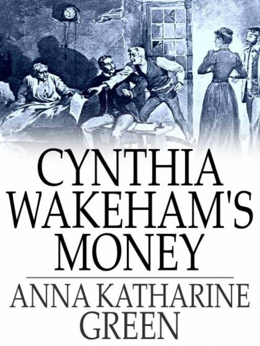 Title details for Cynthia Wakeham's Money by Anna Katharine Green - Wait list